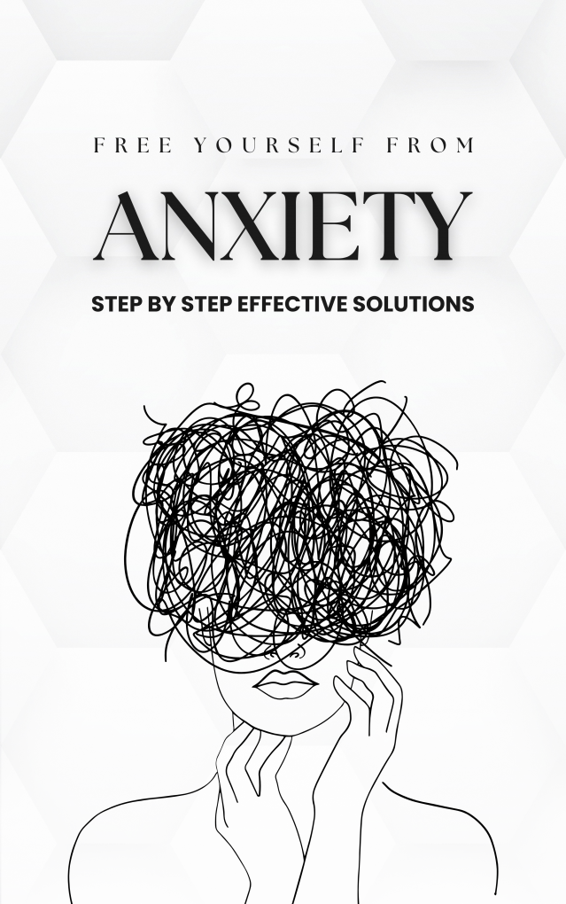Free Yourself From ANXIETY Step by Step Effective Solutions