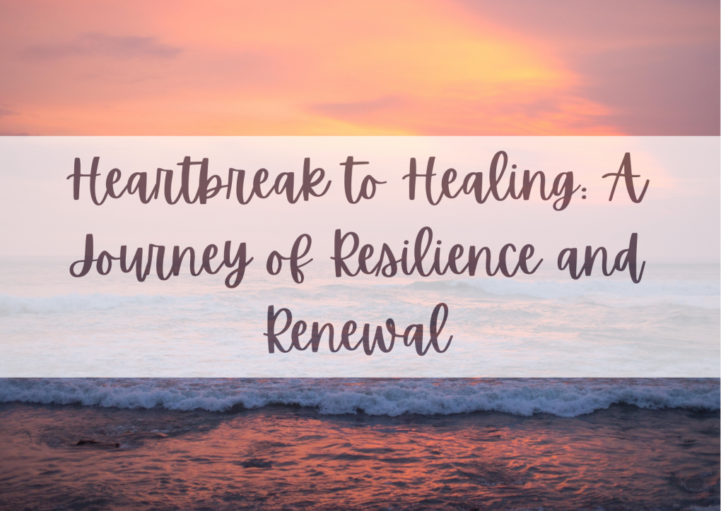 Heartbreak to Healing: A Journey of Resilience and Renewal [Quotes]