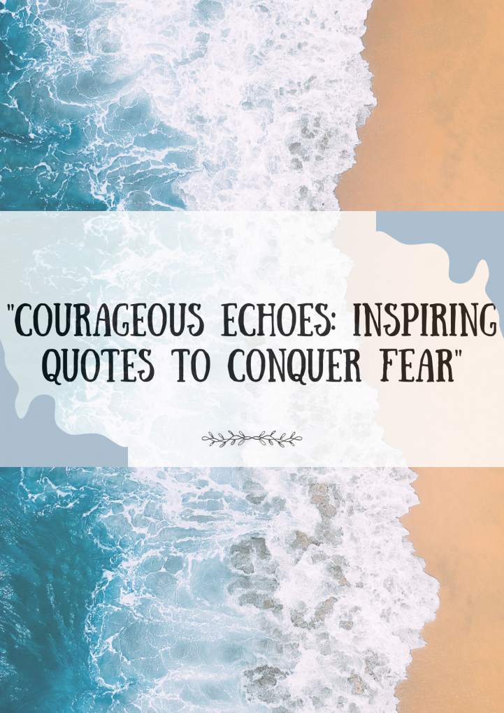 Courageous Echoes: Inspiring Quotes to Conquer Fear